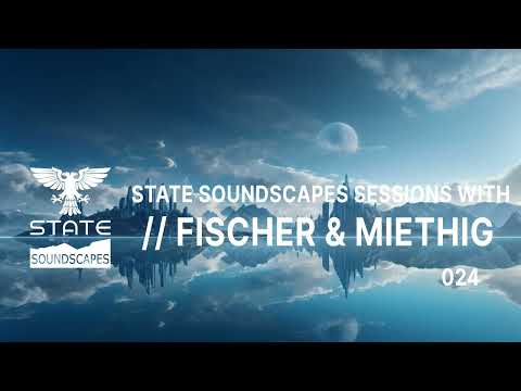 State Soundscapes Sessions Vol 24 with Fischer & Miethig