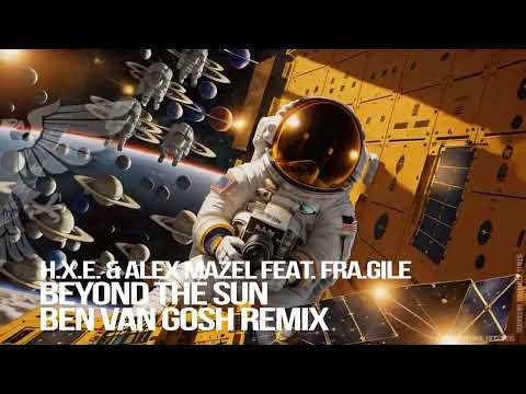 h.x.e. & Alex Mazel feat. Fra.Gile – Beyond The Sun (Ben van Gosh Remix)