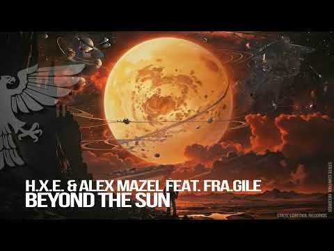 h.x.e. & Alex Mazel feat. Fra.Gile – Beyond The Sun